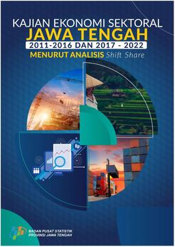 Kajian Ekonomi Sektoral Jawa Tengah, 2011-2016 Dan 2017-2022 Menurut Analisis Shift Share