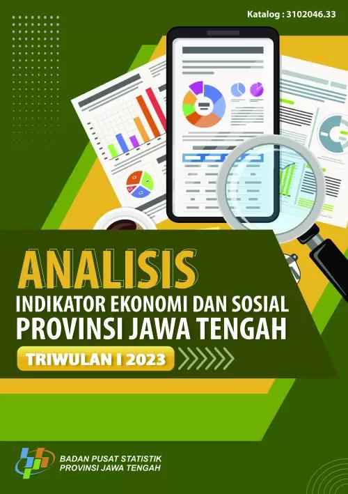 Analisis Indikator Ekonomi dan Sosial Triwulan I-2023 Provinsi Jawa Tengah 