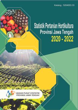 Statistik Pertanian Hortikultura Provinsi Jawa Tengah 2020 - 2022