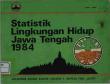 Statistik Lingkungan Hidup Jawa Tengah 1984