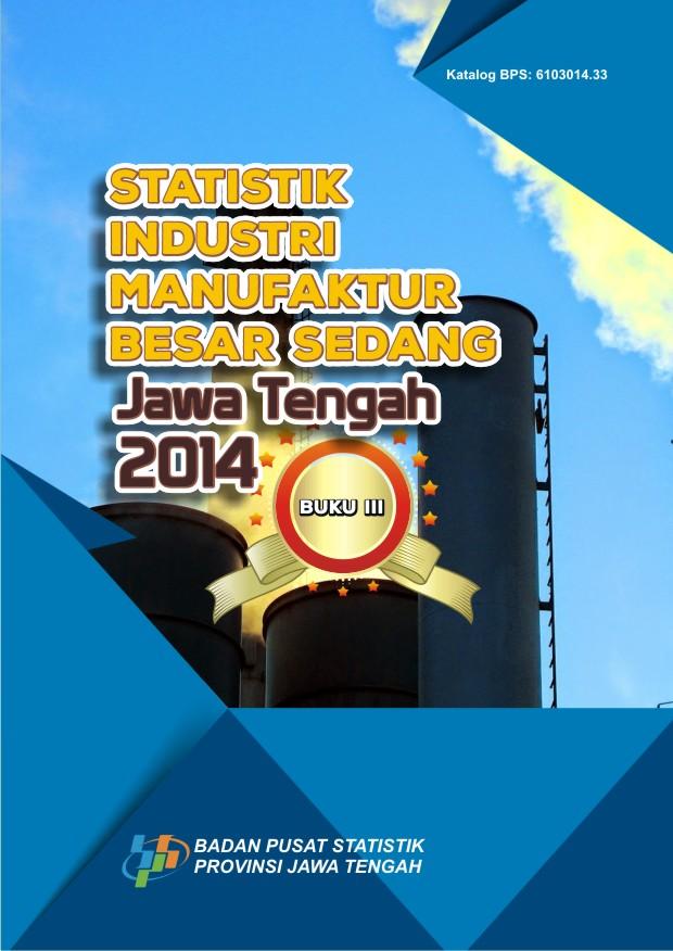 Large and Medium Manufacturing Statistics Jawa Tengah 2014, Book III