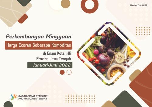 Perkembangan Mingguan Harga Eceran Beberapa Komoditas di Enam Kota IHK Provinsi Jawa Tengah bulan Januari - Juni 2022