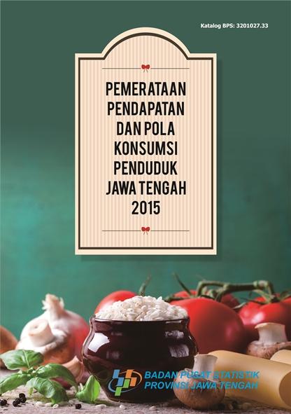 Pemerataan Pendapatan Dan Pola Konsumsi Penduduk Jawa Tengah 2015