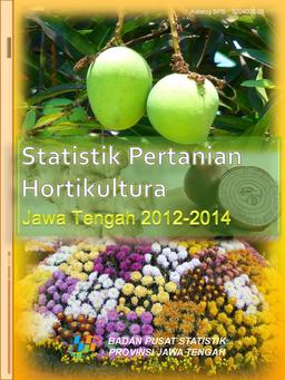 Statistik Pertanian Hortikultura Jawa Tengah 2012-2014