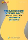 Produk Domestik Regional Bruto Menurut Pengeluaran Jawa Tengah 2011-2015