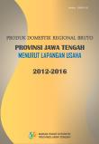 Produk Domestik Regional Bruto Provinsi Jawa Tengah Menurut Lapangan Usaha 2012-2016