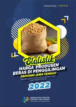 Statistik Harga Produsen Beras Di Penggilingan Provinsi Jawa Tengah Tahun 2022