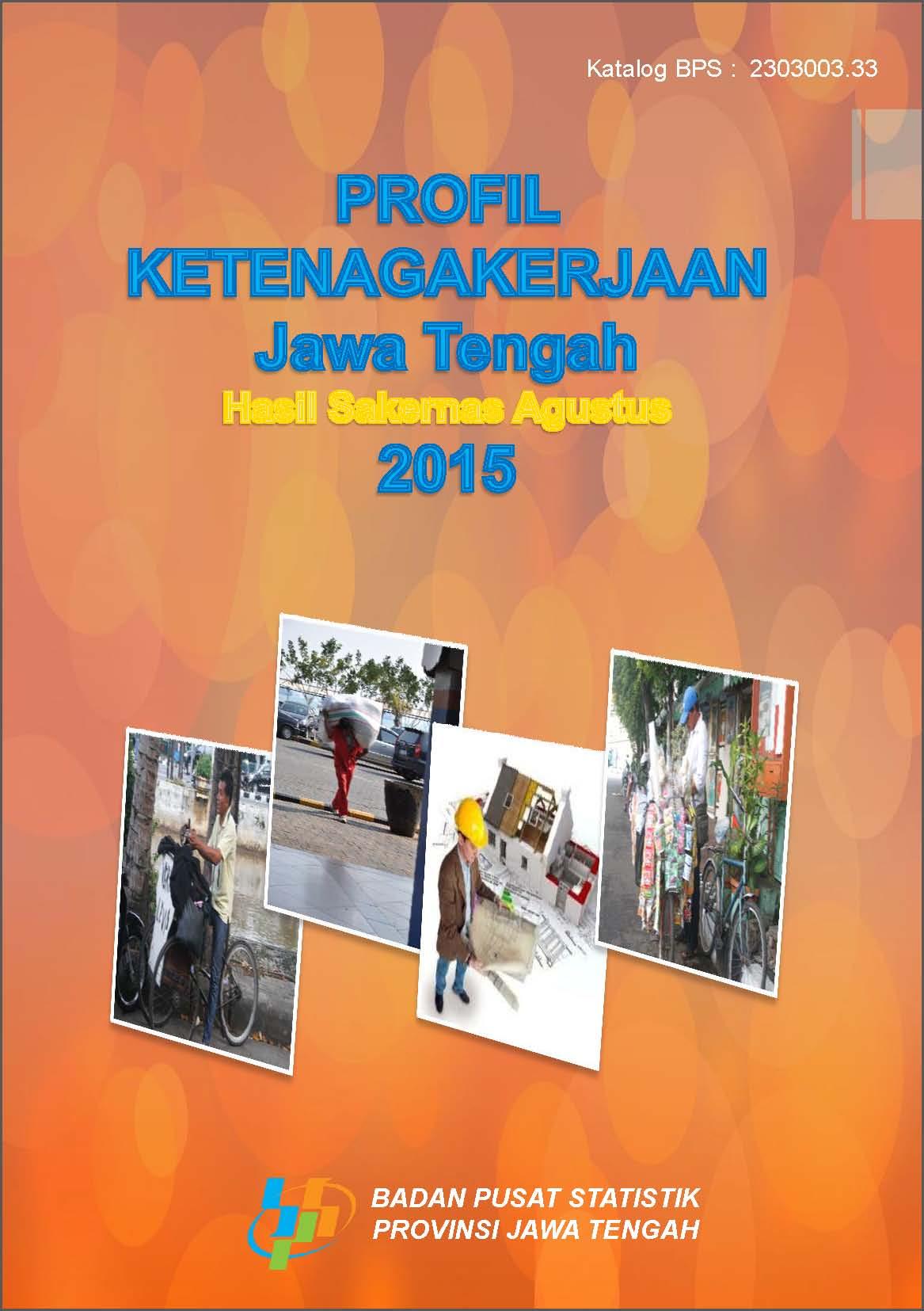 Profil Ketenagakerjaan Jawa Tengah Hasil Sakernas Agustus 2015