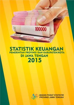 Statistik Keuangan Pemerintah Provinsi Dan Kabupaten/Kota Di Jawa Tengah 2015