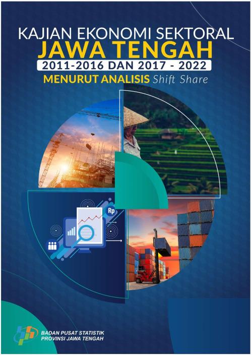 Kajian Ekonomi Sektoral Jawa Tengah, 2011-2016 dan 2017-2022 Menurut Analisis Shift Share 