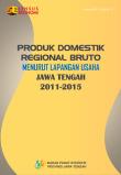 Produk Domestik Regional Bruto Menurut Lapangan Usaha Jawa Tengah 2011-2015