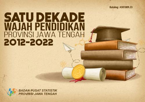 Satu Dekade Wajah Pendidikan Provinsi Jawa Tengah 2012-2022